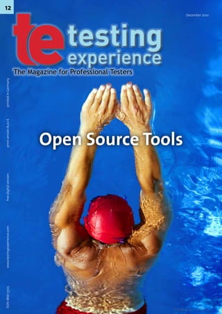 ISSN 1866-5705   www.testingexperience.com   free digital version     print version 8,00 €   printed in Germany                                                           12




                                                                                                                                        The Magazine for Professional Testers




                                                                                          Open Source Tools
                                                                                                                                                                                December 2010




© diego cervo - Fotolia.com
 