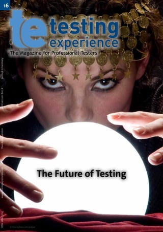 ISSN 1866-5705 		     www.testingexperience.com		         free digital version		   print version 8,00 €	   printed in Germany
                                                                                                                                                                                             16




© iStockphoto.com/pidjoe
                                                                                                                                     The Magazine for Professional Testers




                                       The Future of Testing
                                                                                                                                                                             December 2011
 