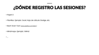 ¿DÓNDE REGISTRO LAS SESIONES?
• Papel 
• Planillas. Ejemplo: Excel, Hoja de cálculo Goolge, etc.
• Bach Scan Tool (www.satisfice.com/sbtm)
• Mindmaps. Ejemplo: XMind
• …
 