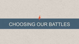 CHOOSING OUR BATTLES

 