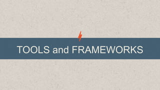 TOOLS and FRAMEWORKS

 
