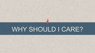 WHY SHOULD I CARE?

 