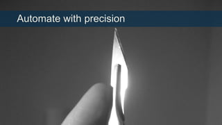 Automate with precision

 
