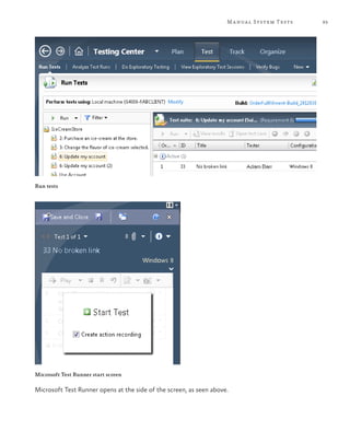 M a nua l System Tests   93




Run tests




Microsoft Test Runner start screen

Microsoft Test Runner opens at the side of the screen, as seen above.
 