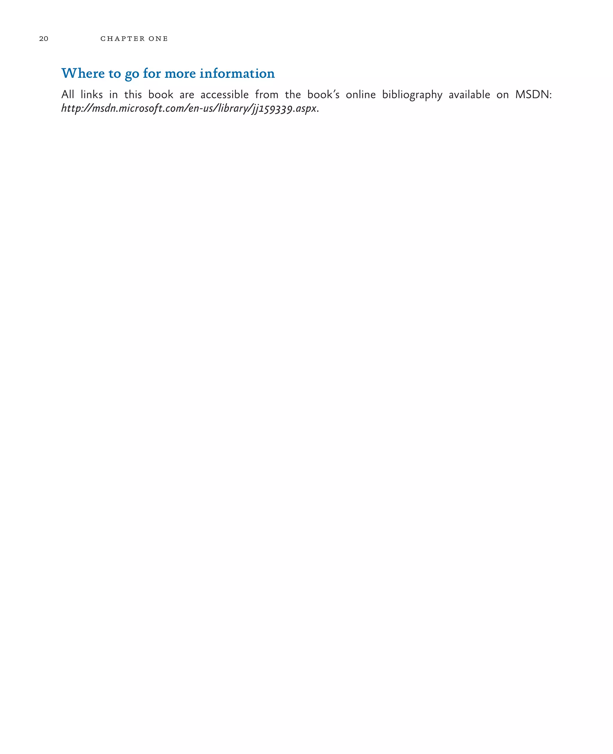 20 chapter one Where to go for more information All links in this book are accessible from the book’s online bibliography available on MSDN: http://msdn.microsoft.com/en-us/library/jj159339.aspx. 