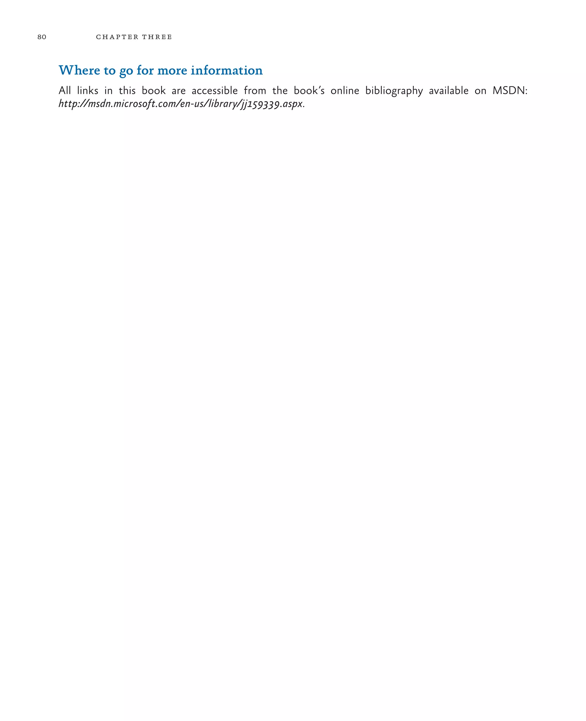 80 chapter three Where to go for more information All links in this book are accessible from the book’s online bibliography available on MSDN: http://msdn.microsoft.com/en-us/library/jj159339.aspx. 