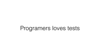 Programers loves tests
 