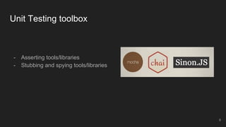 Unit Testing toolbox
- Asserting tools/libraries
- Stubbing and spying tools/libraries
8
 