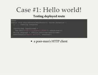 Case #1: Hello world!
Testing deployed route

@ et
Ts
p bi v i s ol C et Cm lo t r) tr w Ec pi n{
u lc o d hu dr ae a eR ue ( ho s xe t o
/ . . ce tn c na nr
/ . ra ig o ti e
Ip tt em ip t te m=
nu S ra n uS ra
n wU L" tp / lc lo t1 0 0" .p nt em )
e R( ht :/ oa h s: 88 /) oe S ra (;
Sr n rs os = IU is tS r n( nu Sr a)
ti g ep ne
Ot l .o ti gi pt t em ;
as rE ul (H l ow rd " rs os )
se t qa s" el o l !, e pn e;
}

a poor-man's HTTP client

 