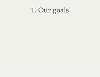 1. Our goals

 