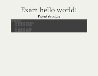 Exam hello world!
Project structure

m-r jc
ypo e t
m -r jc -e v cs
y p oe ts ri e
m -r jc -o t s
y p oe tr ue
..
.
m -r jc -u d e
y p oe tb nl
m -r jc -t s
y p oe ti et

 