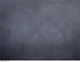 Sunday, April 15, 12
 