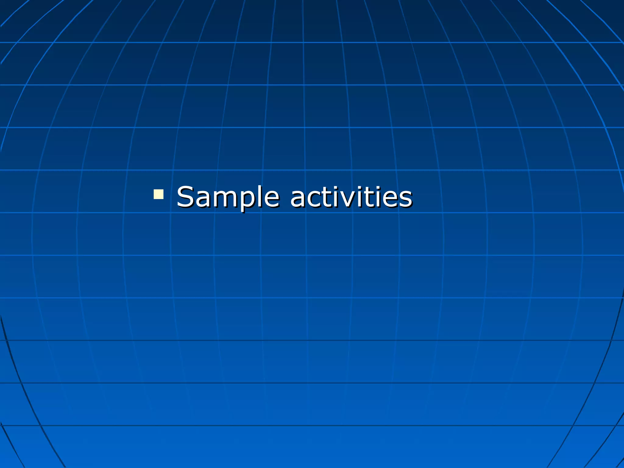  Sample activitiesSample activities
 