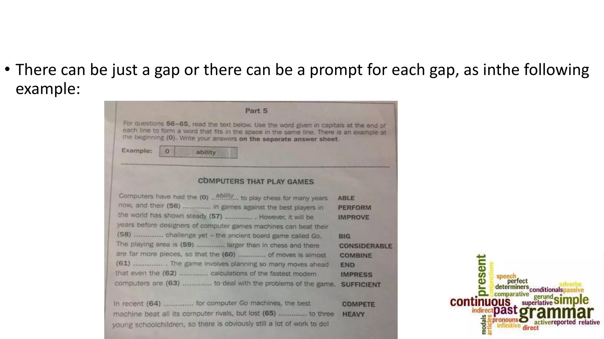 • There can be just a gap or there can be a prompt for each gap, as inthe following
example:
 