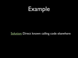Example


Solution: Direct known calling code elsewhere
 