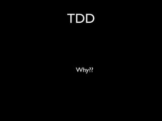 TDD


Why??
 
