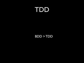 TDD


BDD > TDD
 
