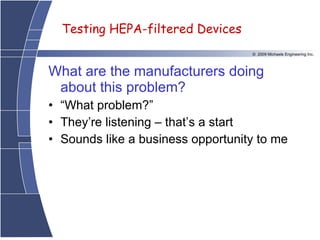 What are the manufacturers doing about this problem? “ What problem?” They’re listening – that’s a start Sounds like a business opportunity to me 