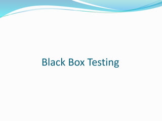 Black Box Testing
 