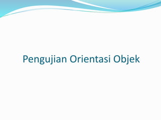 Pengujian Orientasi Objek
 