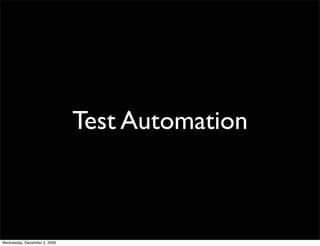 Test Automation



Wednesday, December 2, 2009
 