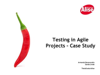 Testing in Agile Projects – Case Study Armands Baranovskis Sanda Linde TietoEnatorAlise 