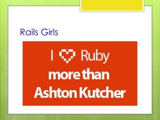 Rails Girls
 