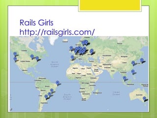 Rails Girls
http://railsgirls.com/
 