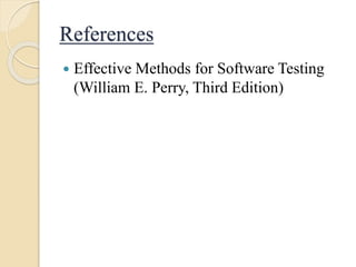 References
 Effective Methods for Software Testing
(William E. Perry, Third Edition)
 