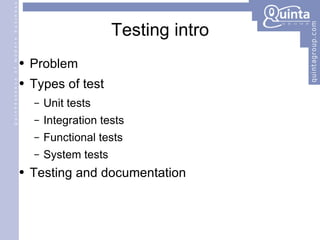 Testing intro Problem Types of test Unit tests Integration tests Functional tests System tests Testing and documentation 
