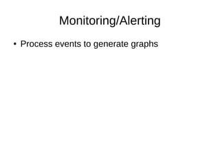 Monitoring/Alerting
● Process events to generate graphs
 