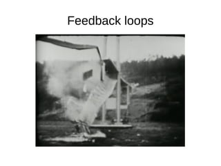 Feedback loops
 