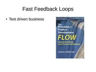 Fast Feedback Loops
● Test driven business
 
