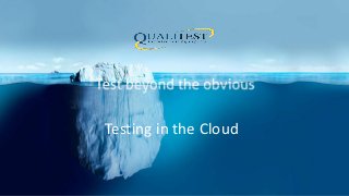 Testing in the Cloud
 