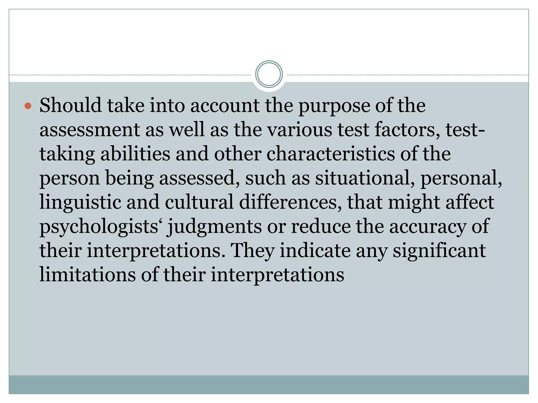 Assessment by Unqualified Persons
 Psychologists do not promote the use of
psychological assessment techniques by
unqualified persons, except when such use is
conducted for training purposes with
appropriate supervision.
 