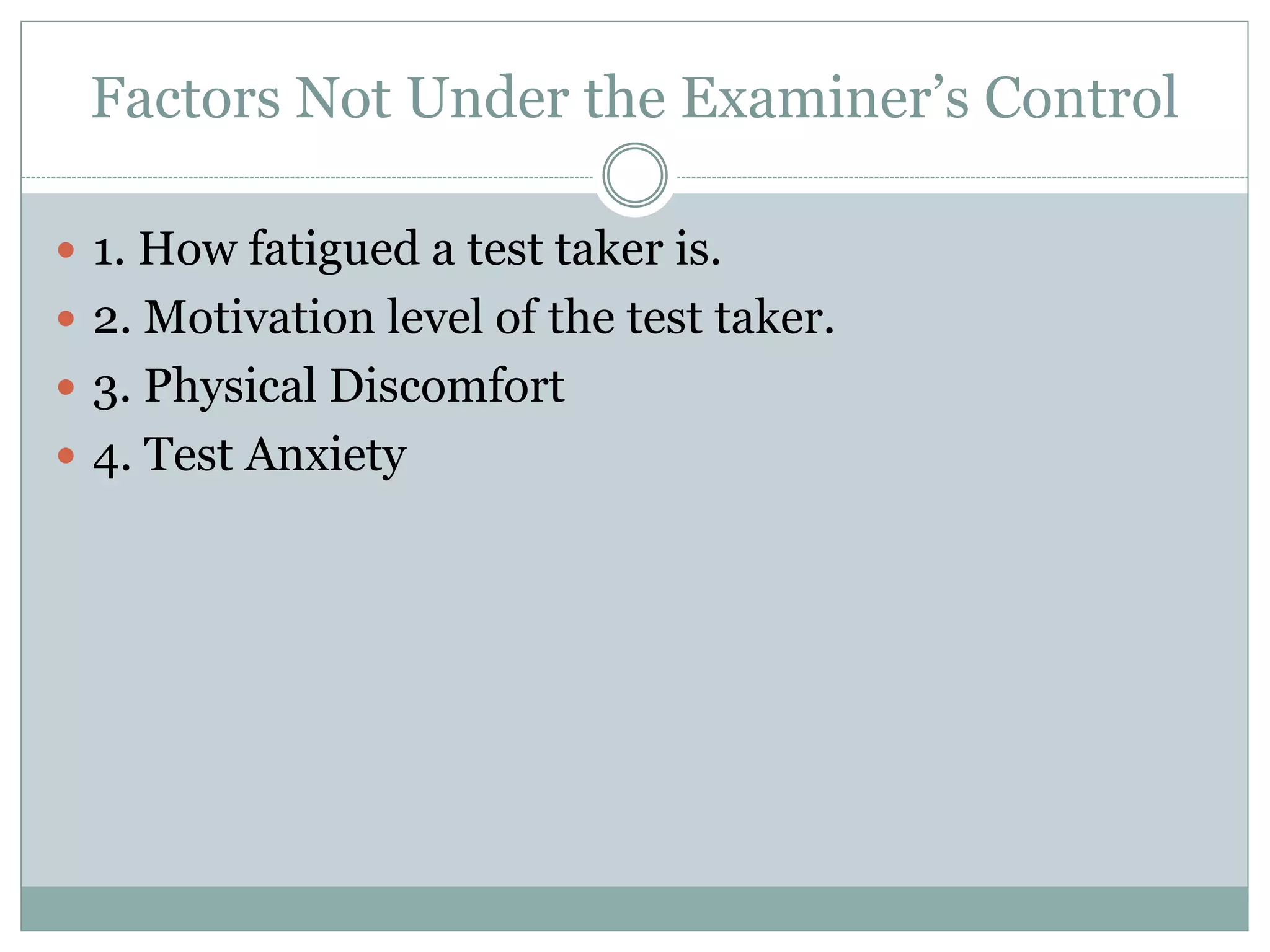 Ethnic and Cultural Variables
 Knowledge of attitudes of various
racial, ethnic, or cultural groups toward
testing.
 Ability to determine language
proficiency.
 