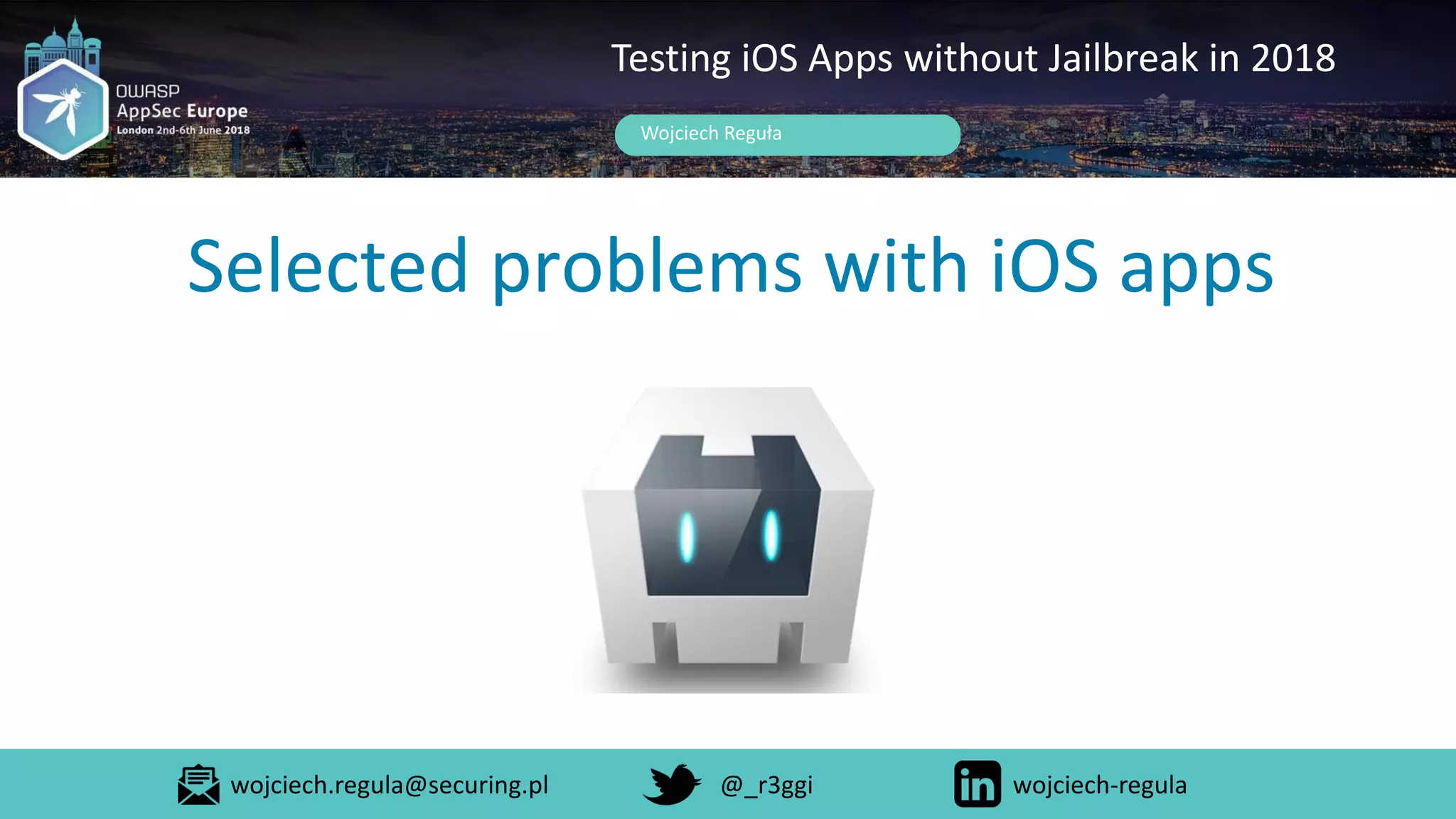 Selected problems with iOS apps
Wojciech Reguła
Testing iOS Apps without Jailbreak in 2018
wojciech.regula@securing.pl @_r3ggi wojciech-regula
 