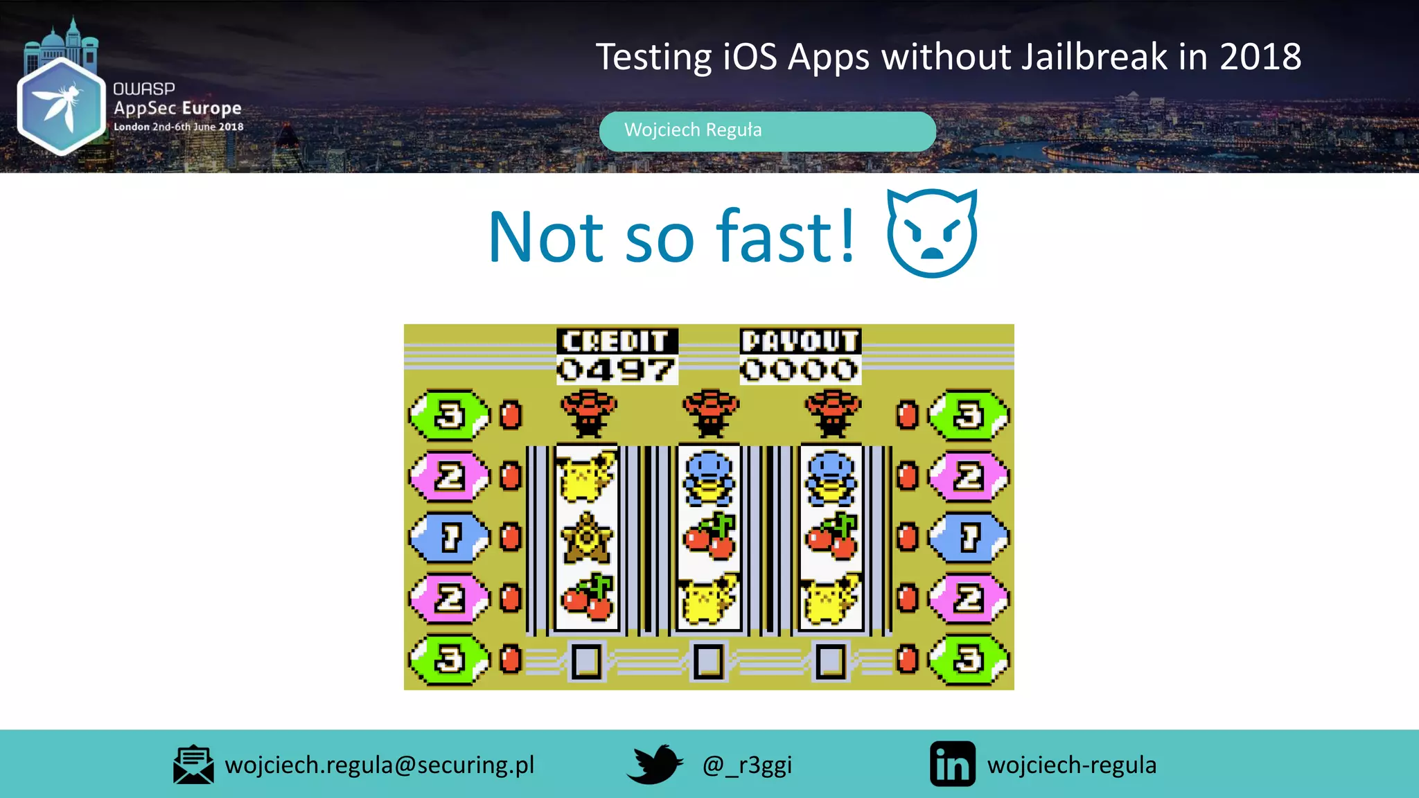Not so fast! 👿
Wojciech Reguła
Testing iOS Apps without Jailbreak in 2018
wojciech.regula@securing.pl @_r3ggi wojciech-regula
 