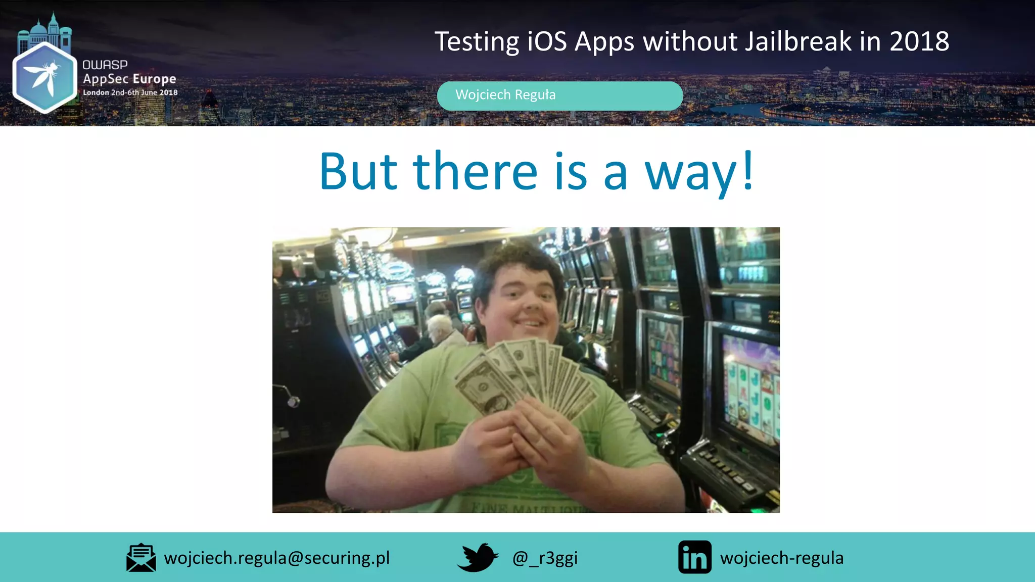 But there is a way!
Wojciech Reguła
Testing iOS Apps without Jailbreak in 2018
wojciech.regula@securing.pl @_r3ggi wojciech-regula
 