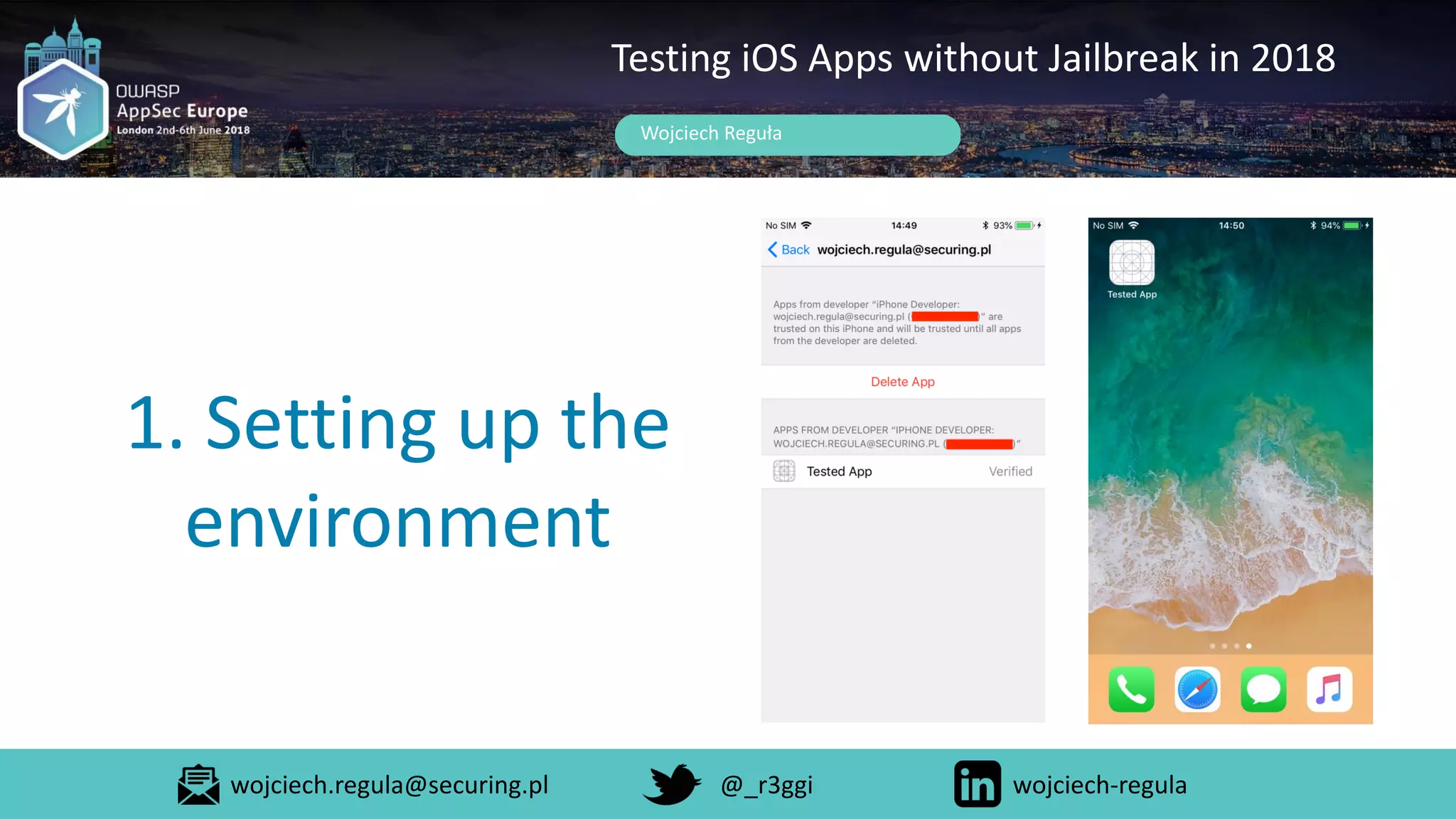 Wojciech Reguła
Testing iOS Apps without Jailbreak in 2018
1. Setting up the
environment
wojciech.regula@securing.pl @_r3ggi wojciech-regula
 