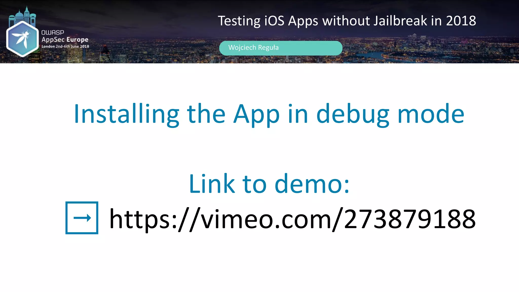 Installing the App in debug mode
Link to demo:
➡️ https://vimeo.com/273879188
Wojciech Reguła
Testing iOS Apps without Jailbreak in 2018
 