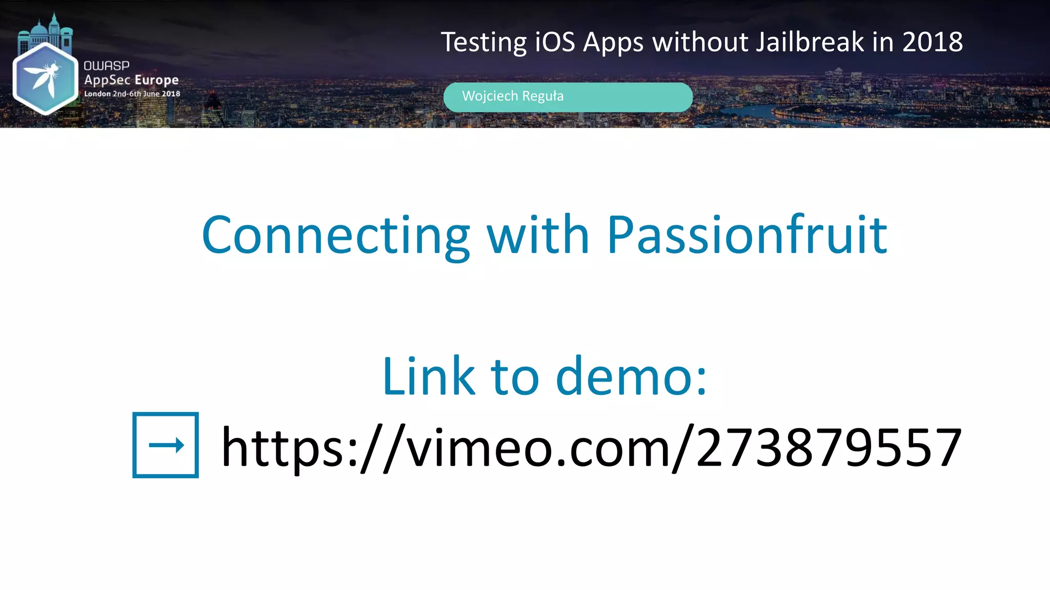 Connecting with Passionfruit
Link to demo:
➡️ https://vimeo.com/273879557
Wojciech Reguła
Testing iOS Apps without Jailbreak in 2018
 