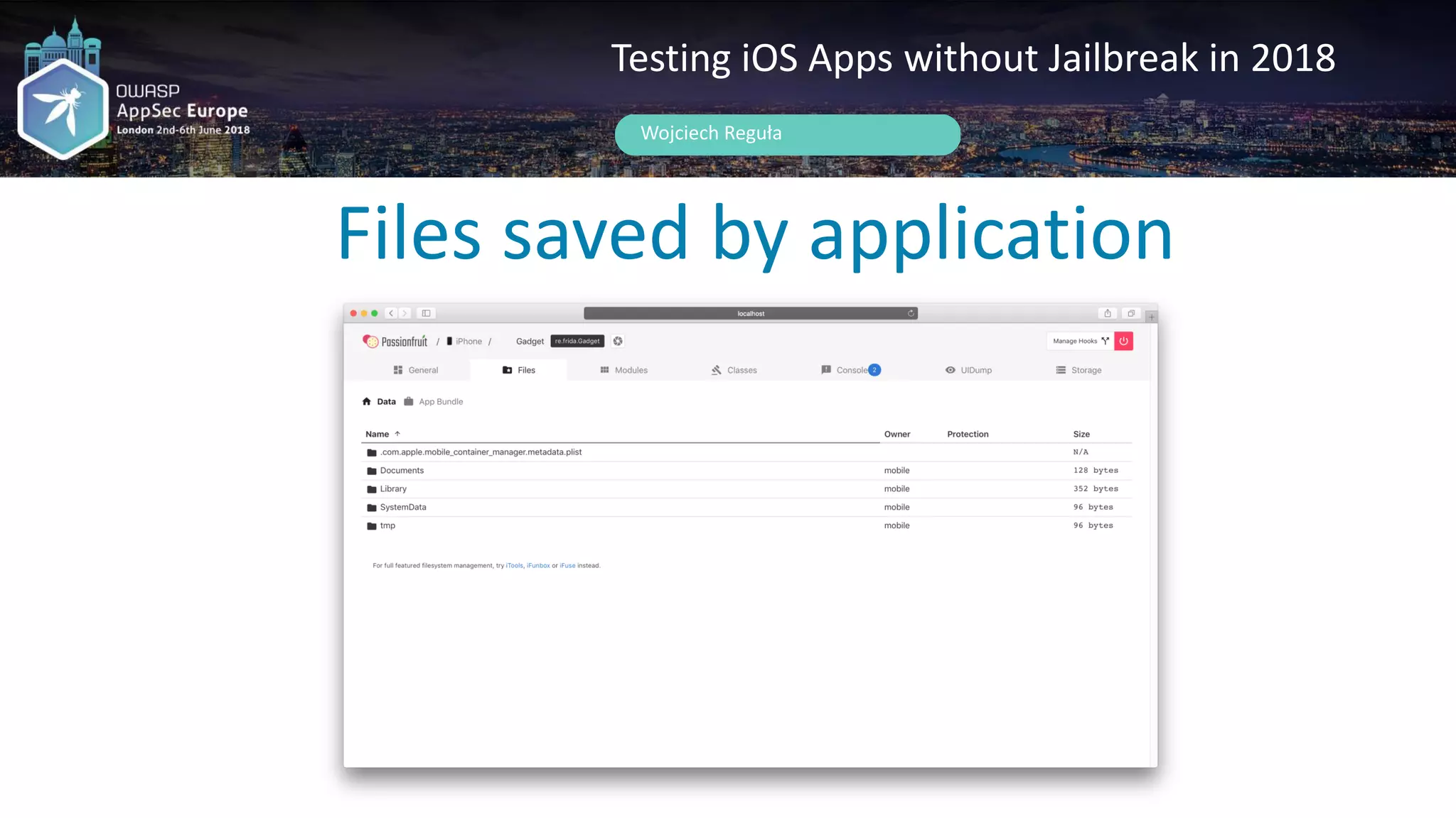 Files saved by application
Wojciech Reguła
Testing iOS Apps without Jailbreak in 2018
 