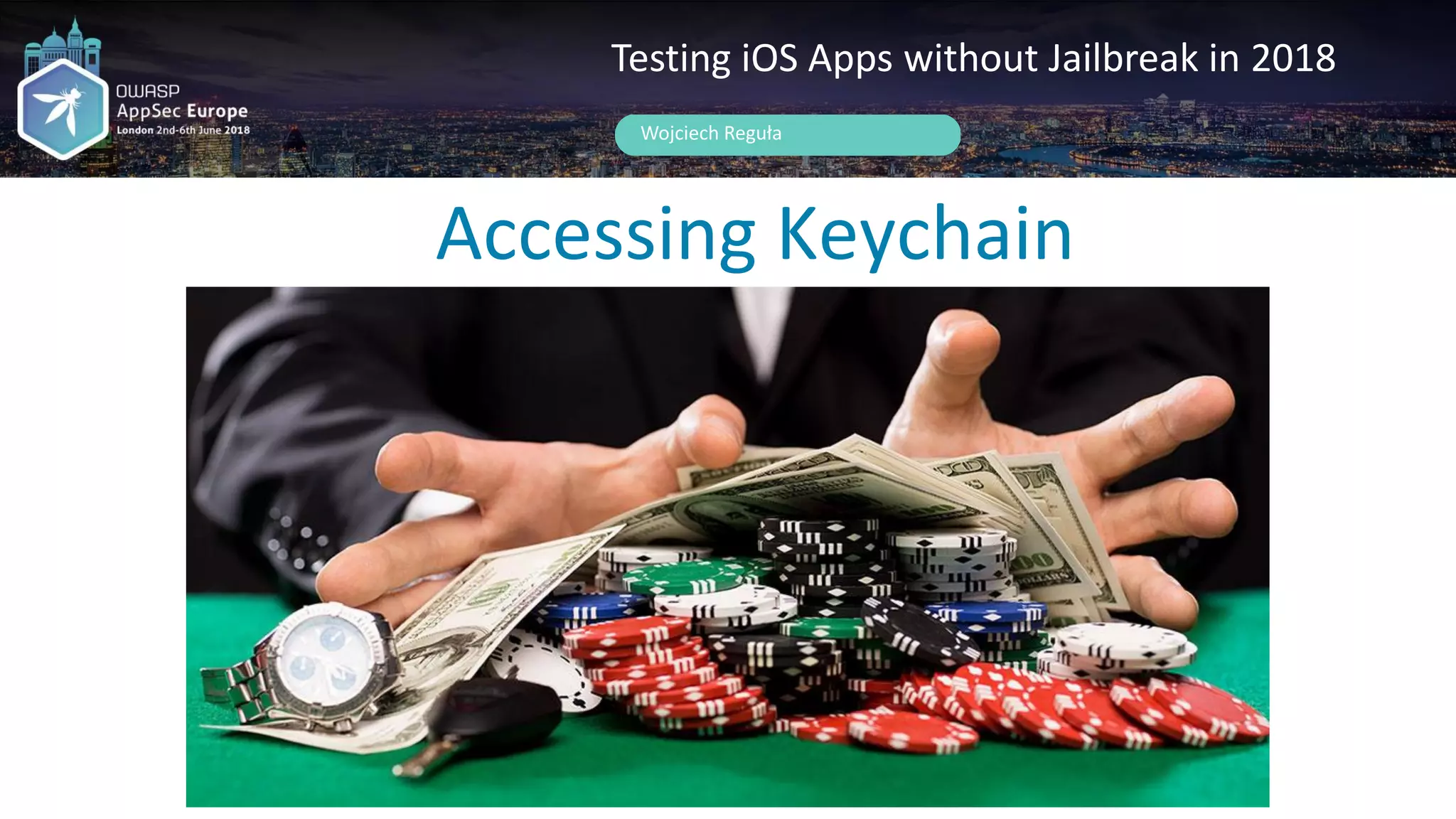 Accessing Keychain
Wojciech Reguła
Testing iOS Apps without Jailbreak in 2018
 