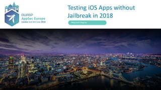 Testing iOS Apps without
Jailbreak in 2018
Wojciech Reguła
 
