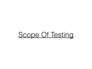 Scope Of Testing
 