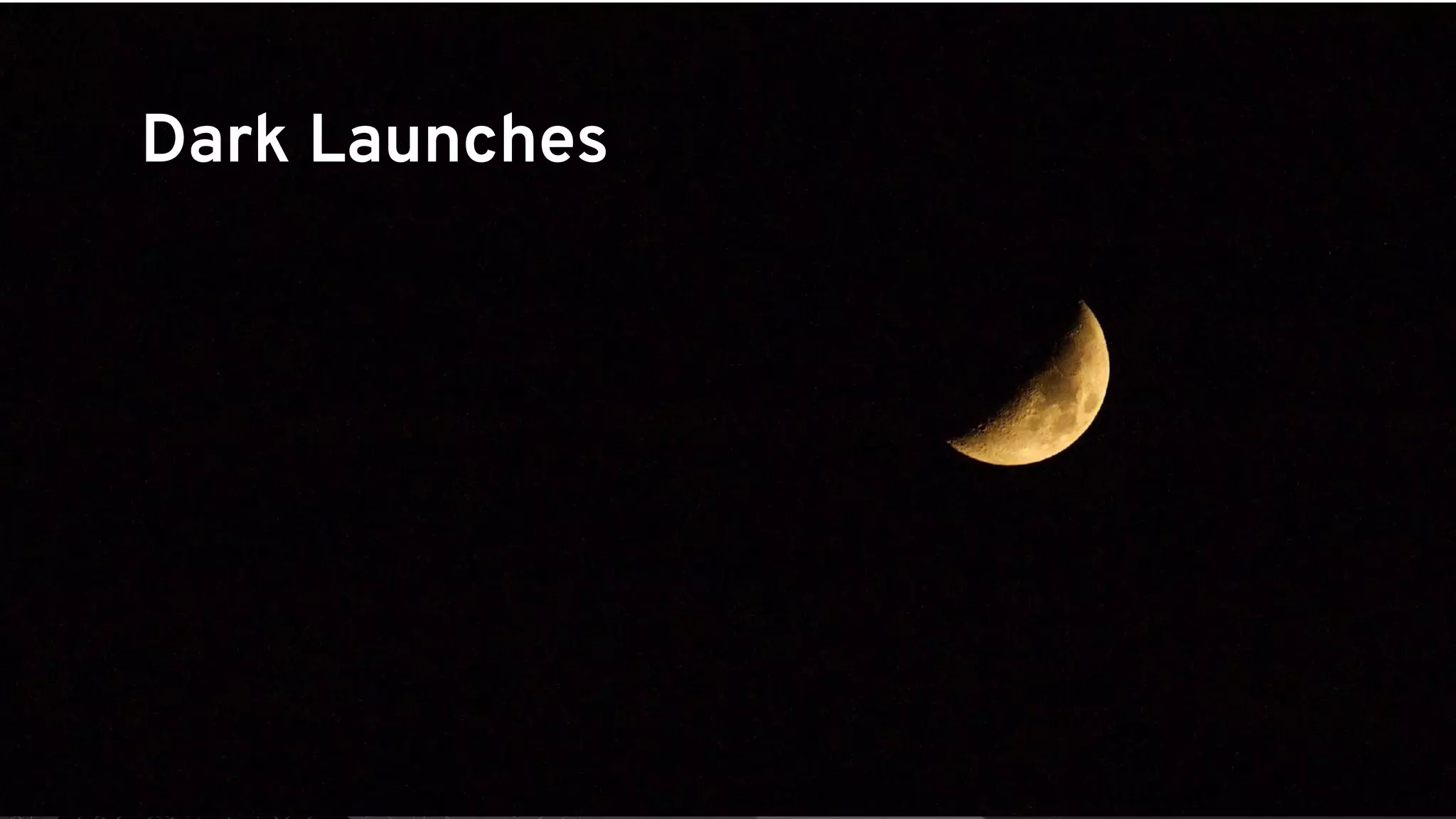 @alexsotob @AndyGeeDe118
Dark Launches
 