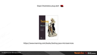 @alexsotob @AndyGeeDe4
https://www.manning.com/books/testing-java-microservices
Oops! Shameless plug alert
 