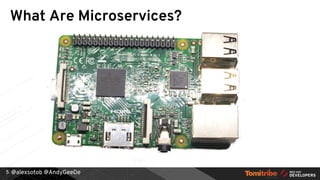 @alexsotob @AndyGeeDe5
What Are Microservices?
 
