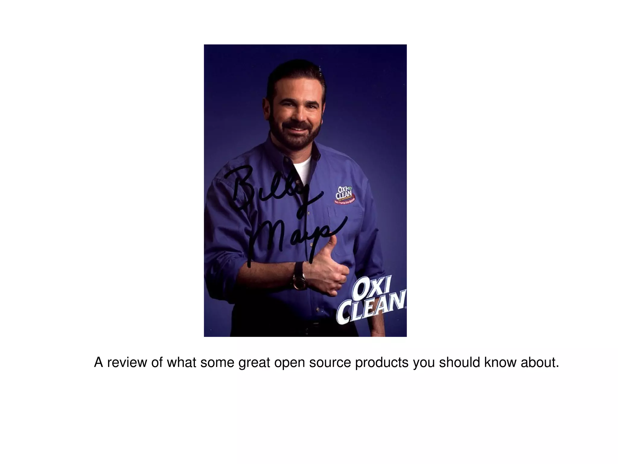 A review of what some great open source products you should know about. 